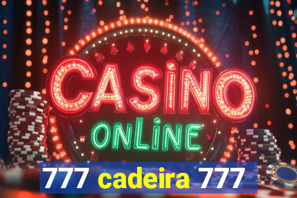 777 cadeira 777